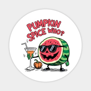 Pumpkin Spice Who? Funny Watermelon Jack o lantern Magnet